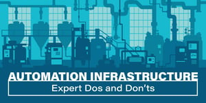 Automation Infrastructure: Expert Dos and Don’ts