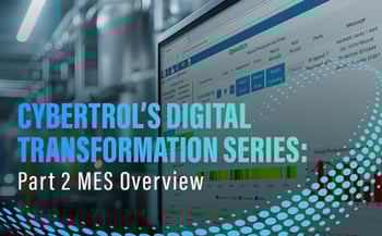 Cybertrols-Digital-Transformation-Series-Part-2-MES-Overview