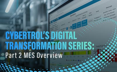 Cybertrols-Digital-Transformation-Series-Part-2-MES-Overview