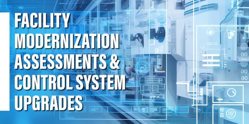 Facility Modernization Assessments and Control System Upgrades