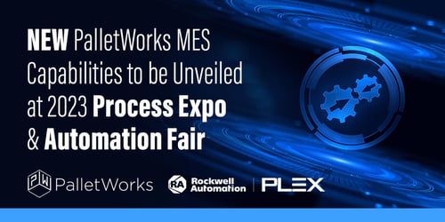 New PalletWorks MES Capabilities to be Unveiled at 2023 Process Expo and Automation Fair