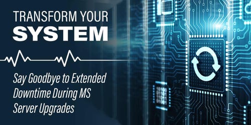 Transform Your System: Say Goodbye to Extended Downtime During MS Server Upgrades